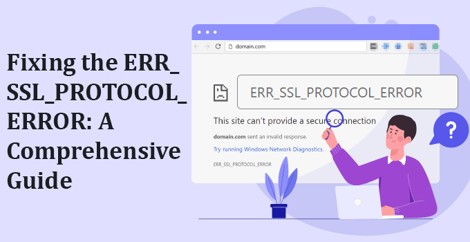 Fixing the ERR_SSL_PROTOCOL_ERROR: A Comprehensive Guide