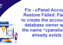 Fix - cPanel Account Restore Failed: Failed to create the account. A database owner with the name “cpaneluser” already exists